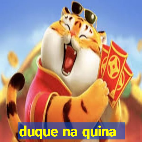 duque na quina